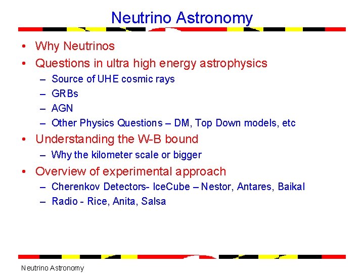 Neutrino Astronomy • Why Neutrinos • Questions in ultra high energy astrophysics – –
