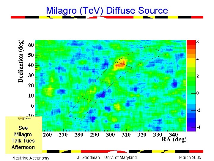 Milagro (Te. V) Diffuse Source See Milagro Talk Tues Afternoon Neutrino Astronomy J. Goodman