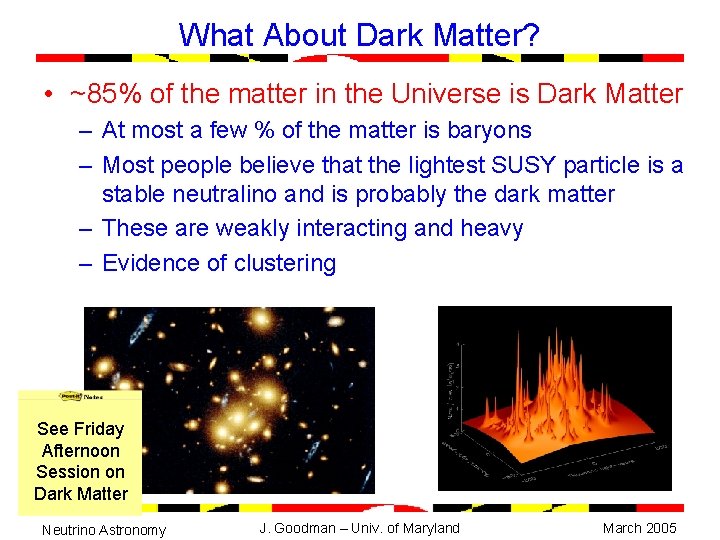 What About Dark Matter? • ~85% of the matter in the Universe is Dark