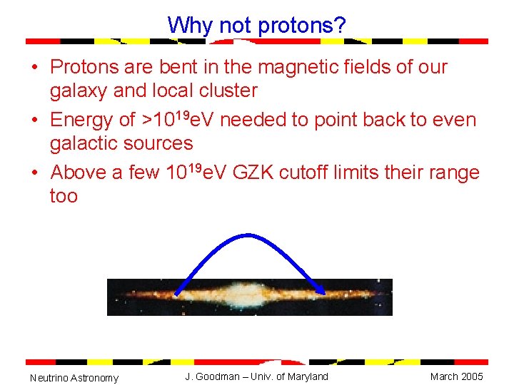 Why not protons? • Protons are bent in the magnetic fields of our galaxy