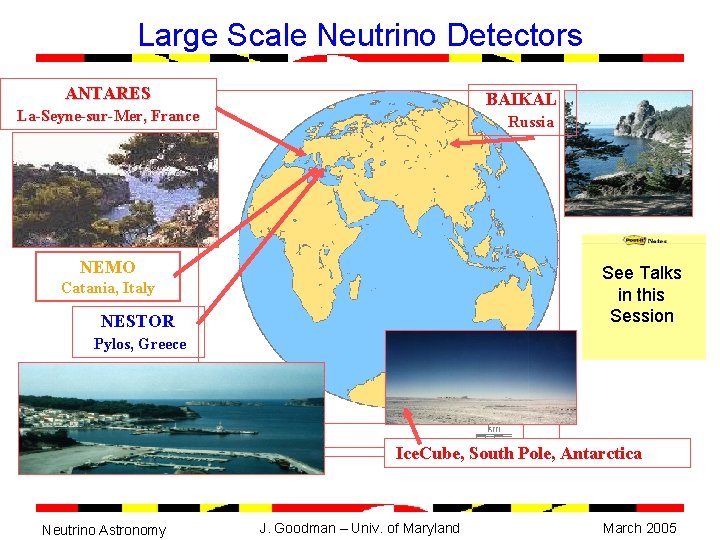 Large Scale Neutrino Detectors ANTARES BAIKAL La-Seyne-sur-Mer, France Russia NEMO See Talks in this