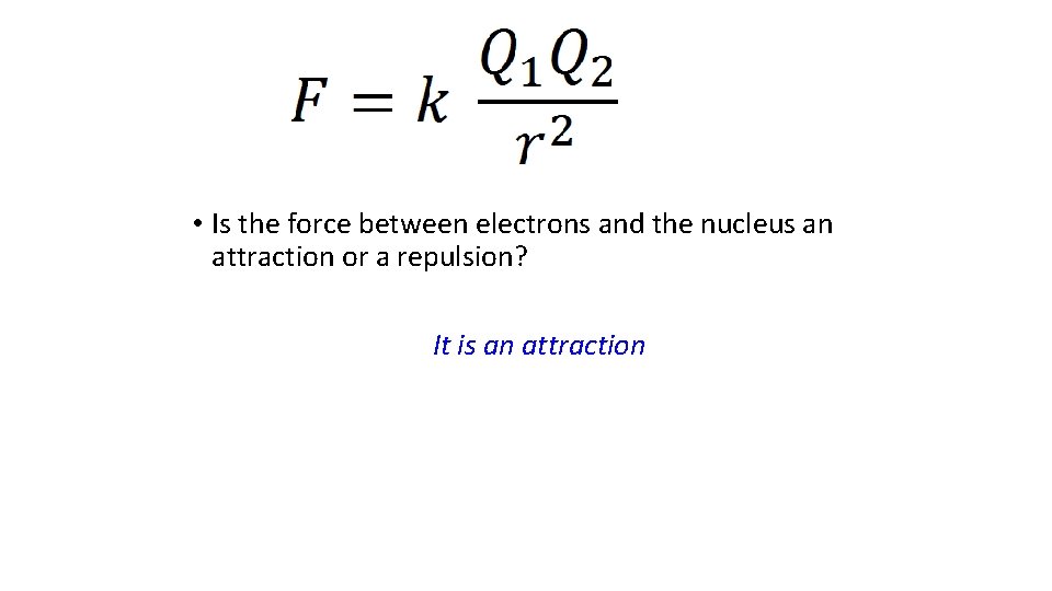  • Is the force between electrons and the nucleus an attraction or a