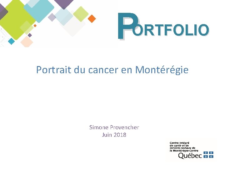 PORTFOLIO Portrait du cancer en Montérégie Simone Provencher Juin 2018 
