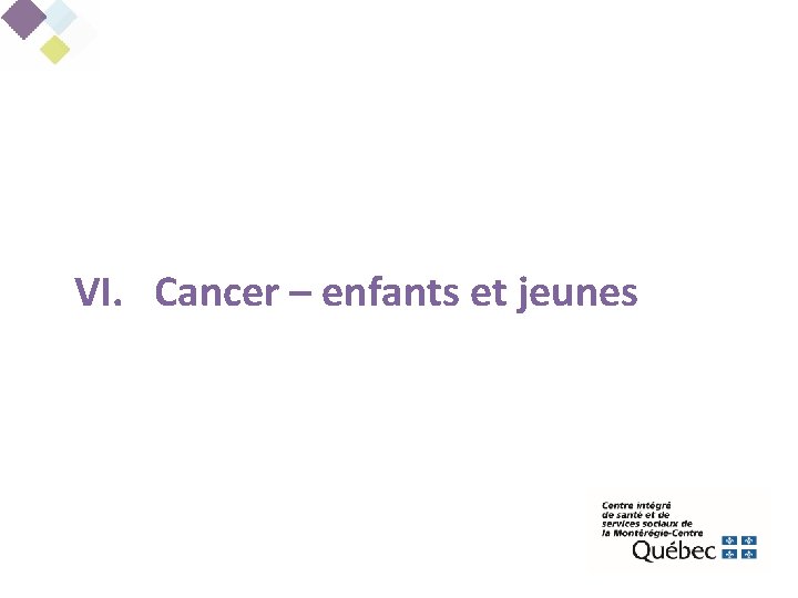 VI. Cancer – enfants et jeunes 