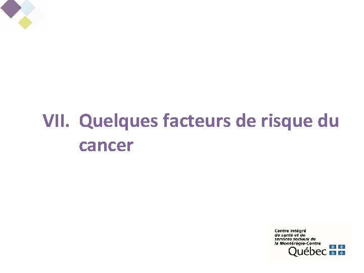 VII. Quelques facteurs de risque du cancer 