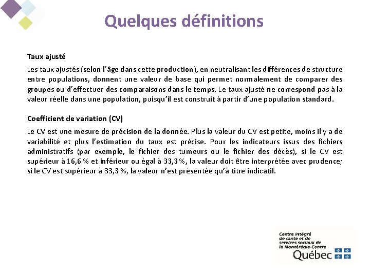 Quelques définitions Taux ajusté Les taux ajustés (selon l’âge dans cette production), en neutralisant