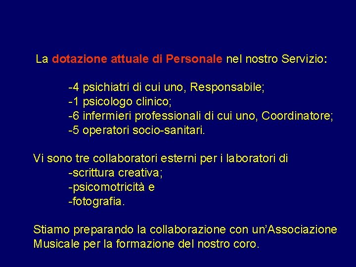 La dotazione attuale di Personale nel nostro Servizio: -4 psichiatri di cui uno, Responsabile;