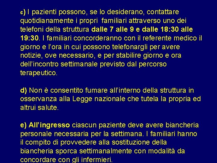 c) I pazienti possono, se lo desiderano, contattare quotidianamente i propri familiari attraverso uno