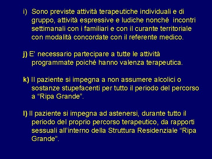 i) Sono previste attività terapeutiche individuali e di gruppo, attività espressive e ludiche nonché