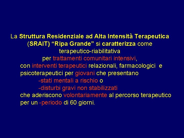 La Struttura Residenziale ad Alta Intensità Terapeutica (SRAIT) “Ripa Grande” si caratterizza come terapeutico-riabilitativa