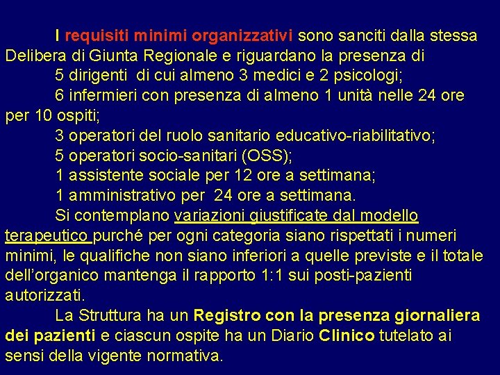 I requisiti minimi organizzativi sono sanciti dalla stessa Delibera di Giunta Regionale e riguardano