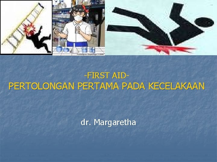 -FIRST AID- PERTOLONGAN PERTAMA PADA KECELAKAAN dr. Margaretha 