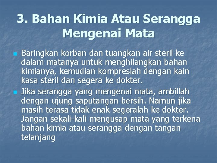 3. Bahan Kimia Atau Serangga Mengenai Mata n n Baringkan korban dan tuangkan air