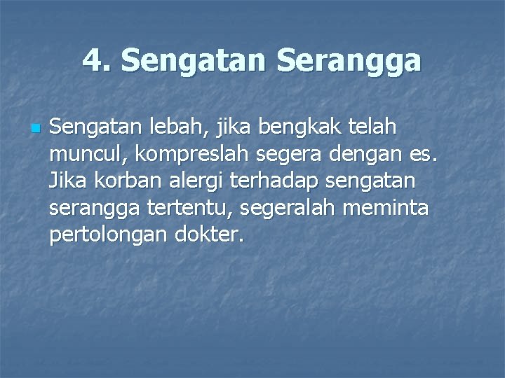 4. Sengatan Serangga n Sengatan lebah, jika bengkak telah muncul, kompreslah segera dengan es.