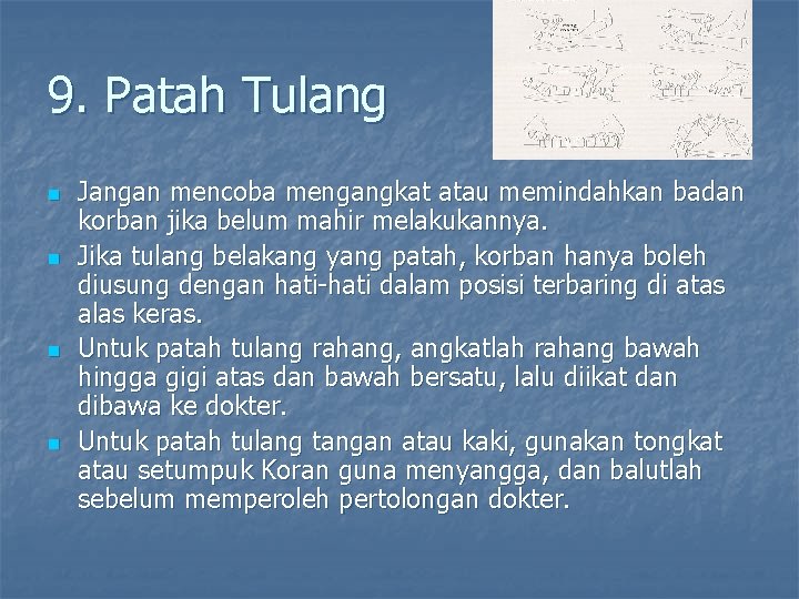 9. Patah Tulang n n Jangan mencoba mengangkat atau memindahkan badan korban jika belum