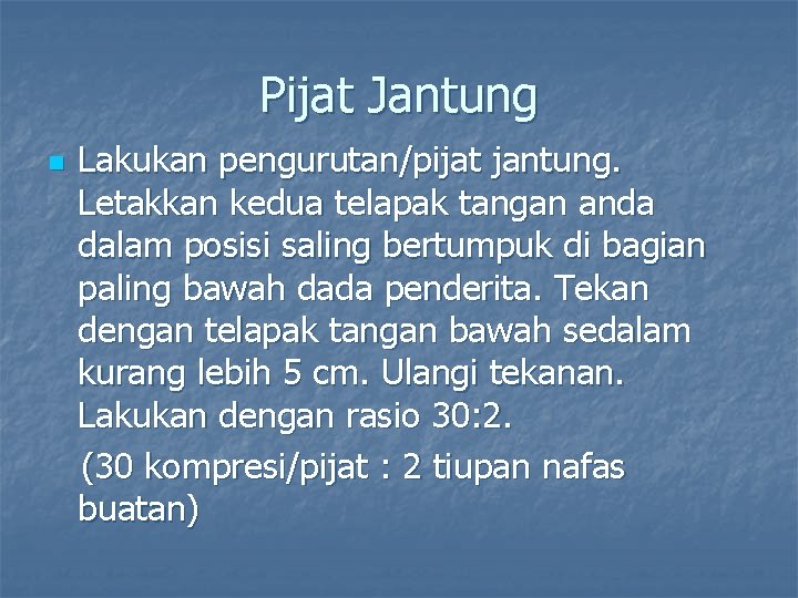 Pijat Jantung n Lakukan pengurutan/pijat jantung. Letakkan kedua telapak tangan anda dalam posisi saling