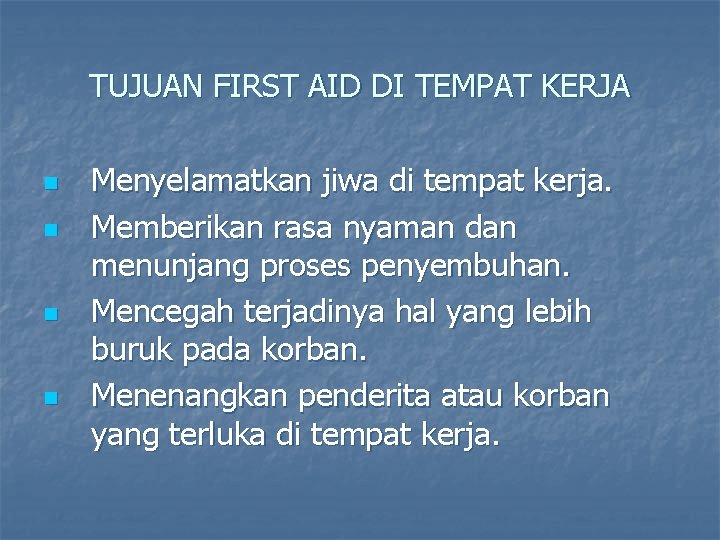 TUJUAN FIRST AID DI TEMPAT KERJA n n Menyelamatkan jiwa di tempat kerja. Memberikan