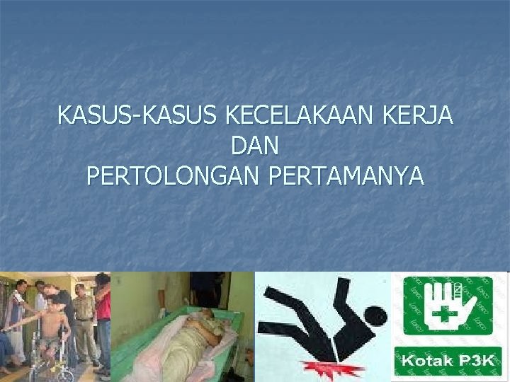 KASUS-KASUS KECELAKAAN KERJA DAN PERTOLONGAN PERTAMANYA 