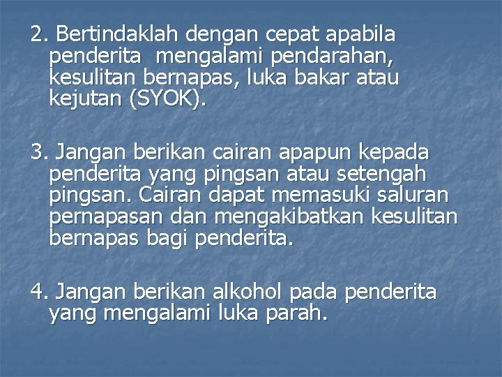 2. Bertindaklah dengan cepat apabila penderita mengalami pendarahan, kesulitan bernapas, luka bakar atau kejutan