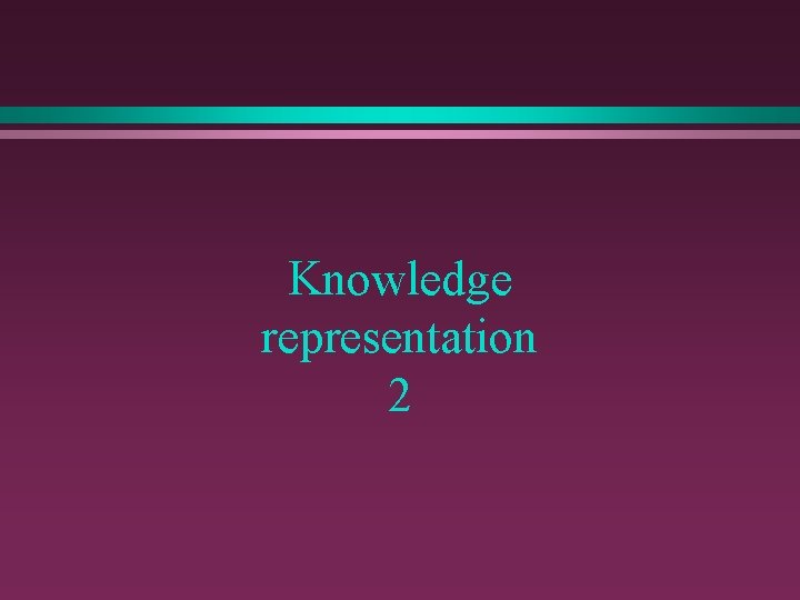 Knowledge representation 2 