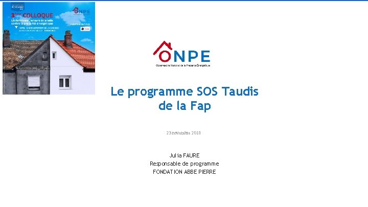 Le programme SOS Taudis de la Fap 23 novembre 2018 Julia FAURE Responsable de