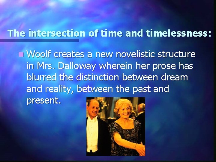 The intersection of time and timelessness: n Woolf creates a new novelistic structure in