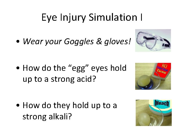 Eye Injury Simulation I • Wear your Goggles & gloves! • How do the