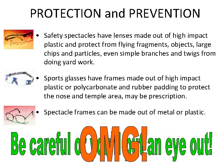 PROTECTION and PREVENTION • Safety spectacles have lenses made out of high impact plastic