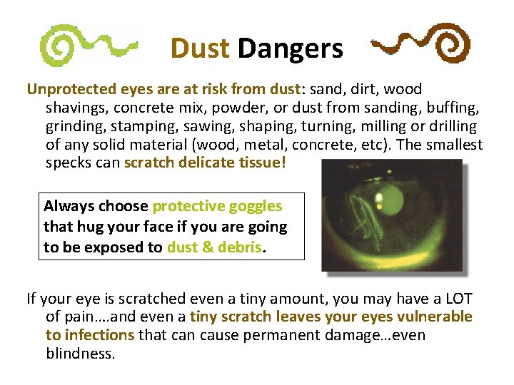 Dust Dangers Unprotected eyes are at risk from dust: sand, dirt, wood shavings, concrete