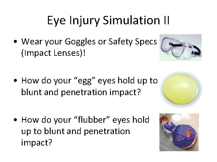 Eye Injury Simulation II • Wear your Goggles or Safety Specs (Impact Lenses)! •