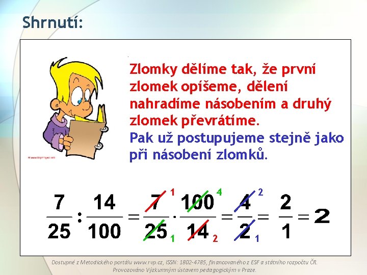 Shrnutí: Zlomky dělíme tak, že první zlomek opíšeme, dělení nahradíme násobením a druhý zlomek