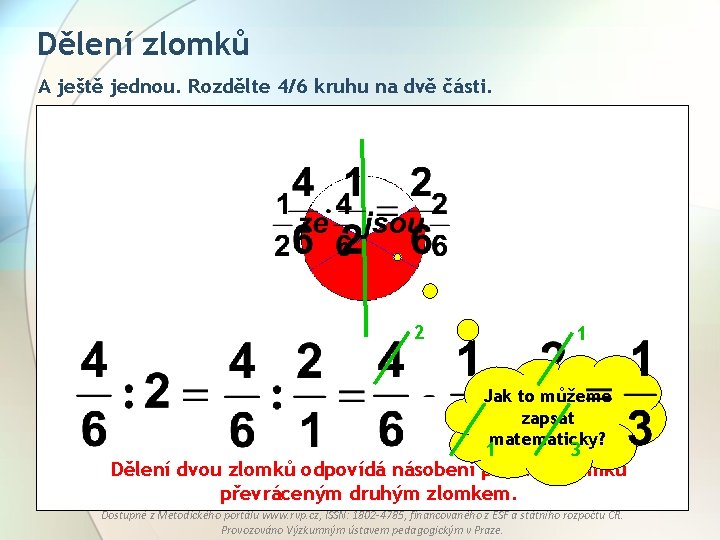 Dělení zlomků A ještě jednou. Rozdělte 4/6 kruhu na dvě části. 2 1 Jak
