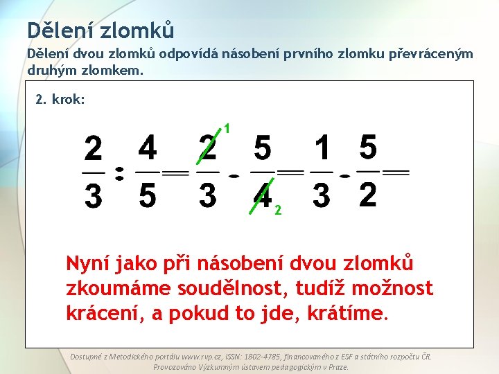 Dělení zlomků Dělení dvou zlomků odpovídá násobení prvního zlomku převráceným druhým zlomkem. 2. krok: