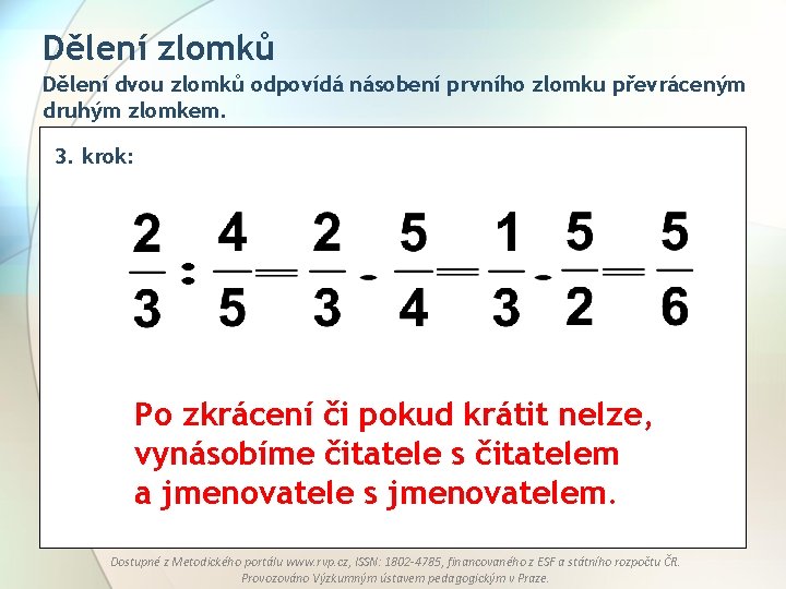 Dělení zlomků Dělení dvou zlomků odpovídá násobení prvního zlomku převráceným druhým zlomkem. 3. krok: