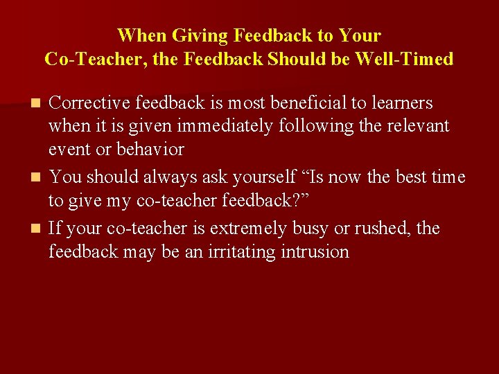 When Giving Feedback to Your Co-Teacher, the Feedback Should be Well-Timed Corrective feedback is