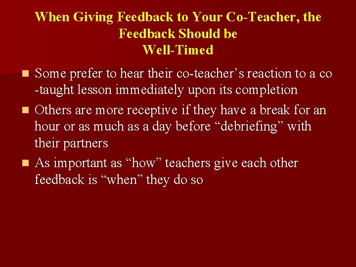 When Giving Feedback to Your Co-Teacher, the Feedback Should be Well-Timed Some prefer to