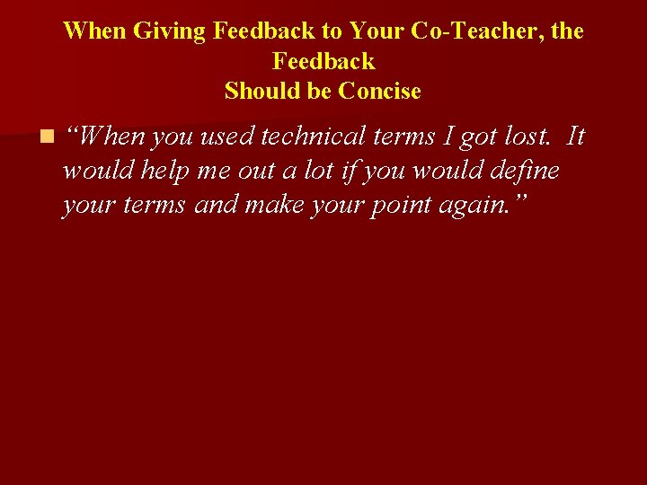 When Giving Feedback to Your Co-Teacher, the Feedback Should be Concise n “When you