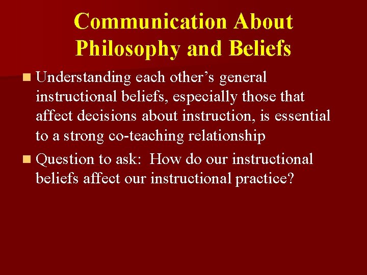 Communication About Philosophy and Beliefs n Understanding each other’s general instructional beliefs, especially those