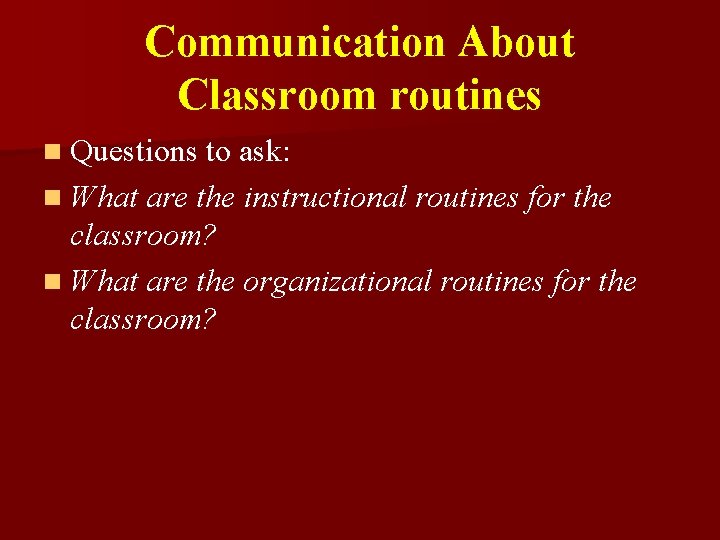 Communication About Classroom routines n Questions to ask: n What are the instructional routines