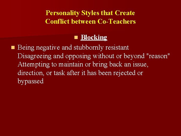 Personality Styles that Create Conflict between Co-Teachers Blocking n Being negative and stubbornly resistant