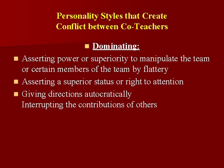 Personality Styles that Create Conflict between Co-Teachers Dominating: Asserting power or superiority to manipulate