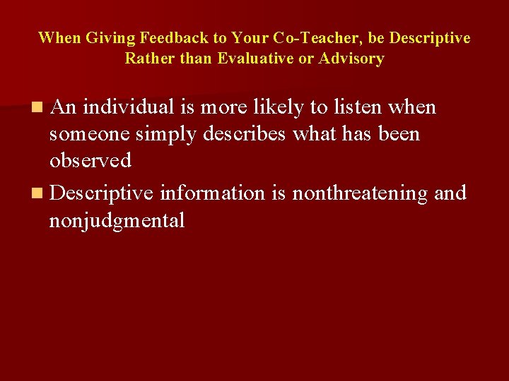 When Giving Feedback to Your Co-Teacher, be Descriptive Rather than Evaluative or Advisory n