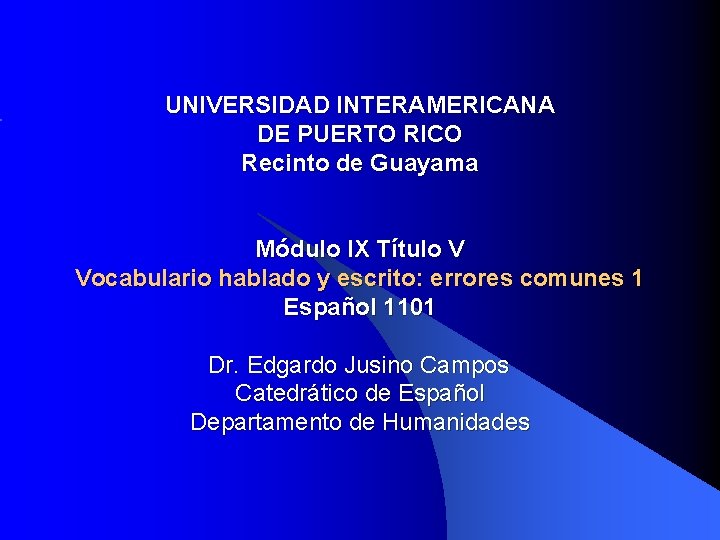 UNIVERSIDAD INTERAMERICANA DE PUERTO RICO Recinto de Guayama Módulo IX Título V Vocabulario hablado