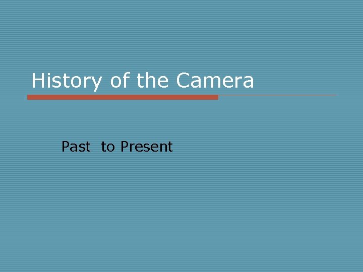 History of the Camera Past to Present 