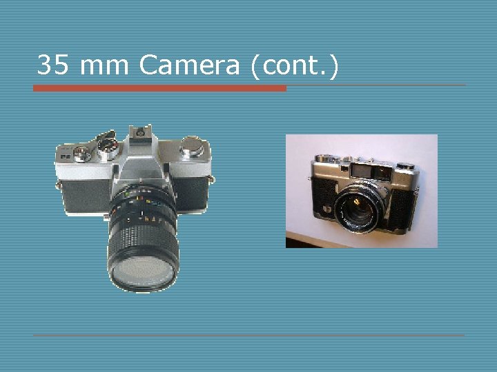 35 mm Camera (cont. ) 
