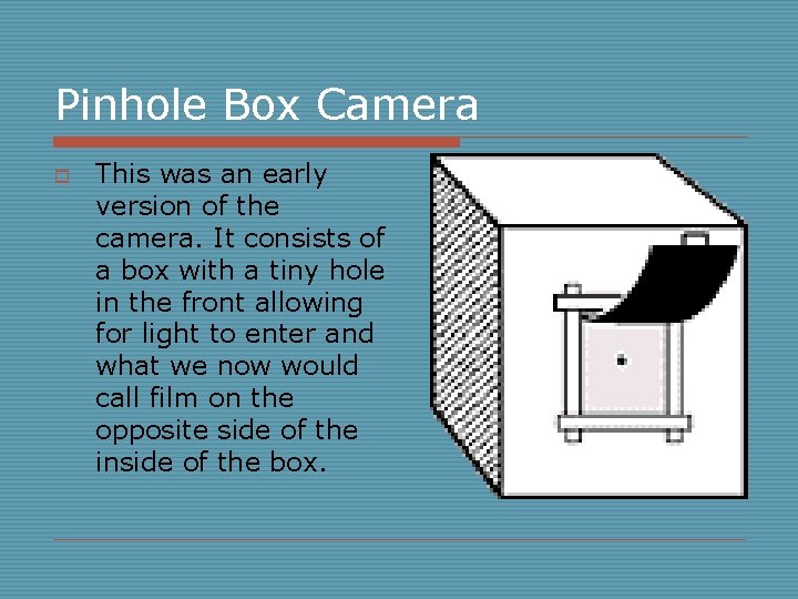 Pinhole Box Camera o This was an early version of the camera. It consists