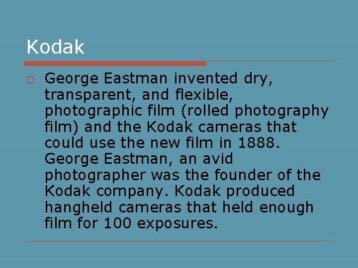 Kodak o George Eastman invented dry, transparent, and flexible, photographic film (rolled photography film)