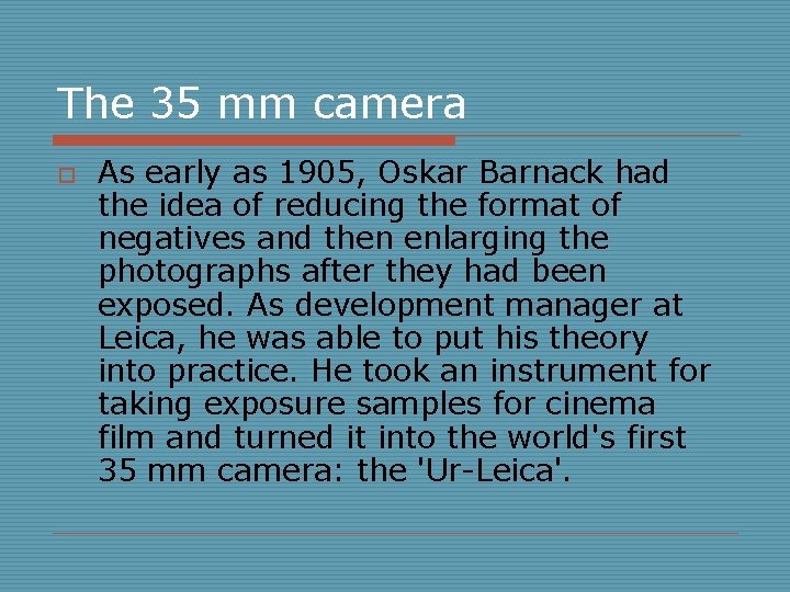 The 35 mm camera o As early as 1905, Oskar Barnack had the idea