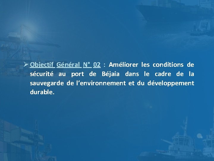  Objectif Général N° 02 : Améliorer les conditions de sécurité au port de