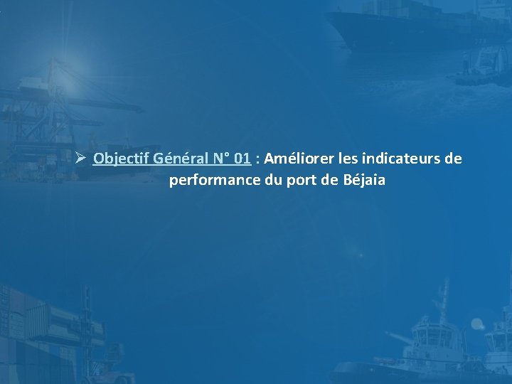  Objectif Général N° 01 : Améliorer les indicateurs de performance du port de